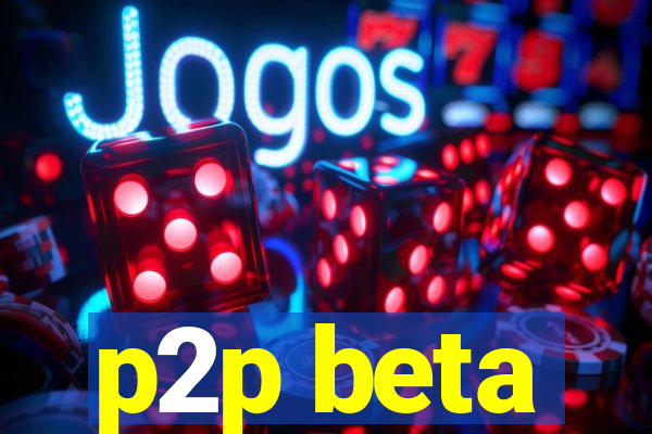 p2p beta